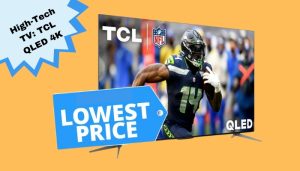 Super Savings on a High-Tech TV: TCL QLED 4K Model on Sale Now