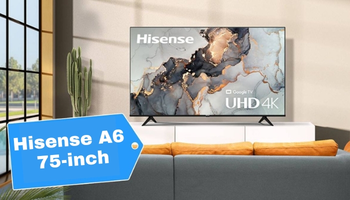 Hisense A6 75-inch: Best Affordable 4K TV