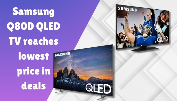 Samsung’s Q80D QLED TV reaches lowest price in deals